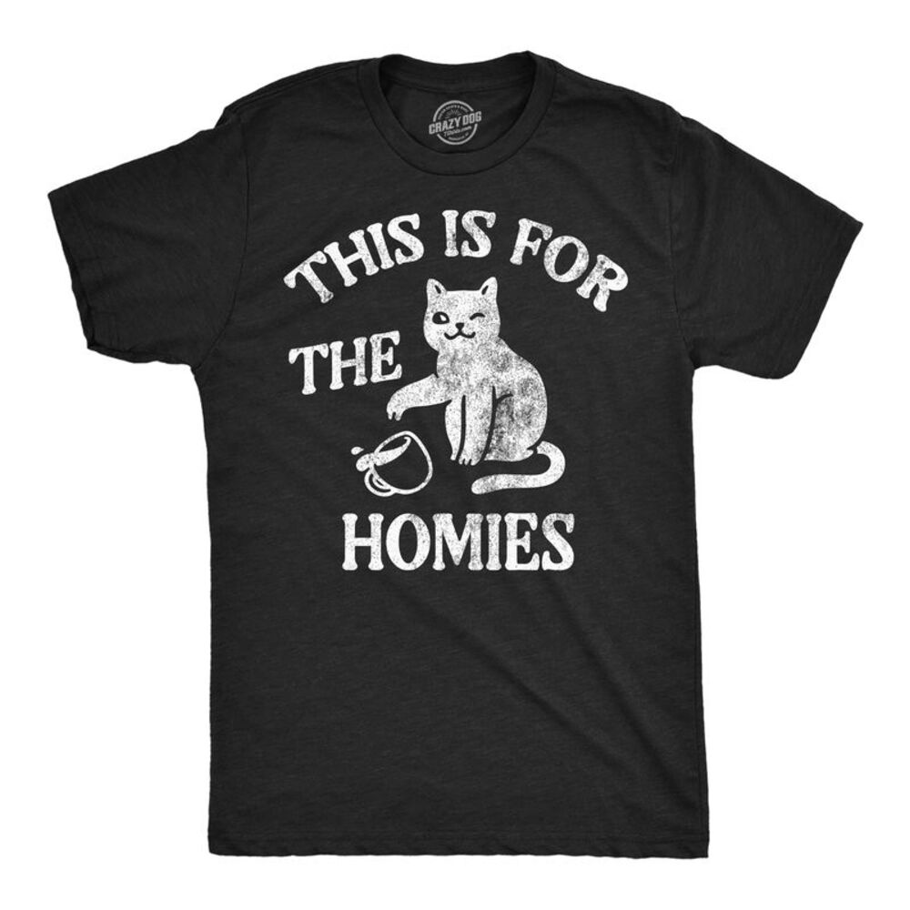 Mens T Shirts This Is For The Homies Sarcastic Cat Tee For Men